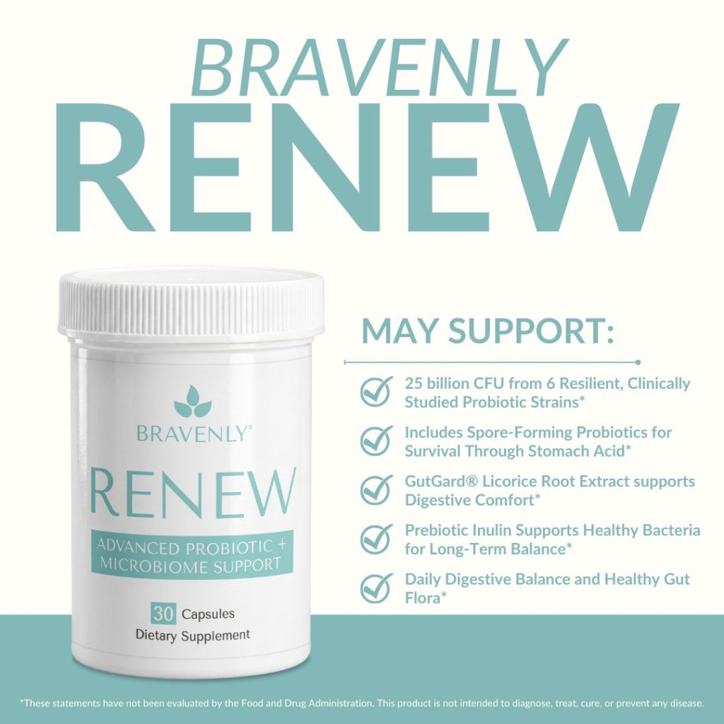 Container of Bravenly Renew dietary supplement featuring advanced probiotic and microbiome support. The label highlights 30 capsules, with key benefits such as 25 billion CFU from clinically studied probiotic strains, digestive comfort support, and promotion of healthy gut flora.